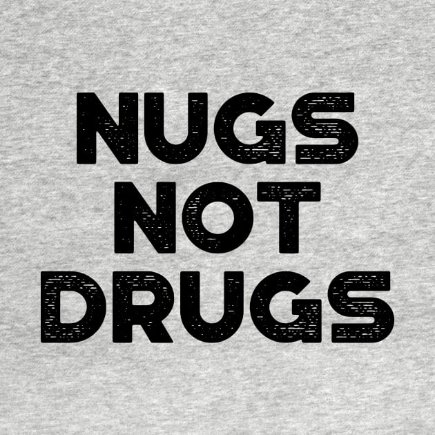 Chicken Nuggets Nugs Not Drugs Funny (Black) by truffela